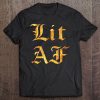 Lit Af Funny Humor Tee