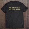 Make Ocasio Cortez Bartend Again Funny Anti Liberal Tee