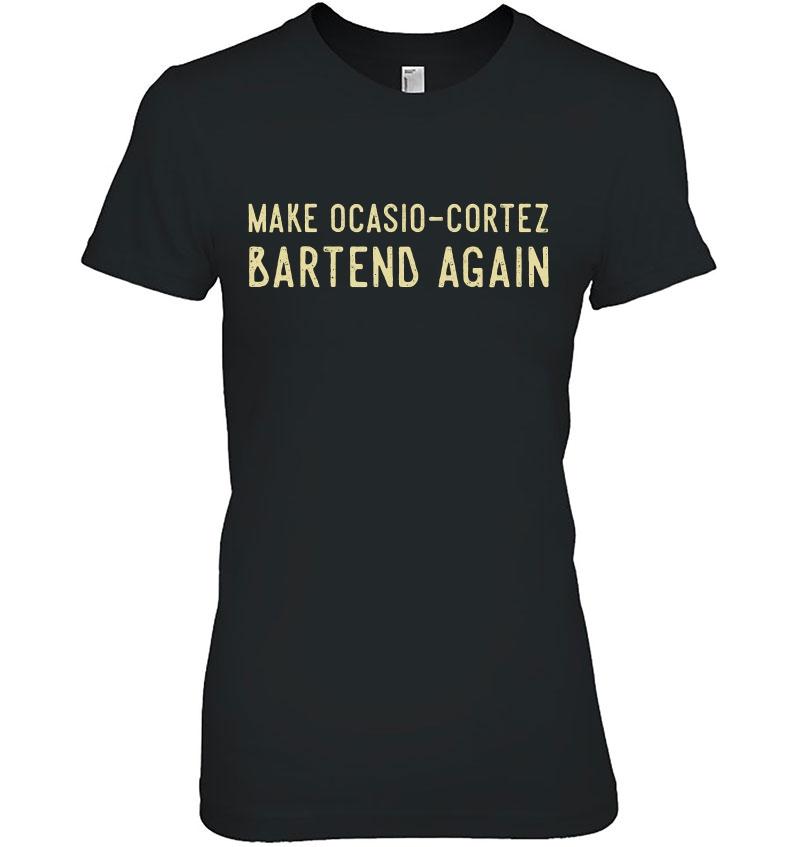 Make Ocasio Cortez Bartend Again Funny Anti Liberal Hoodie