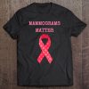 Mammograms Matter Breast Cancer Awareness Pink Ribbon Tee