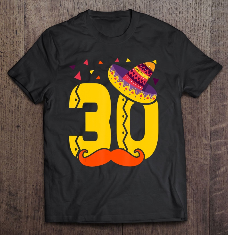 Mexican 30 Year Old 30Th Birthday Shirt