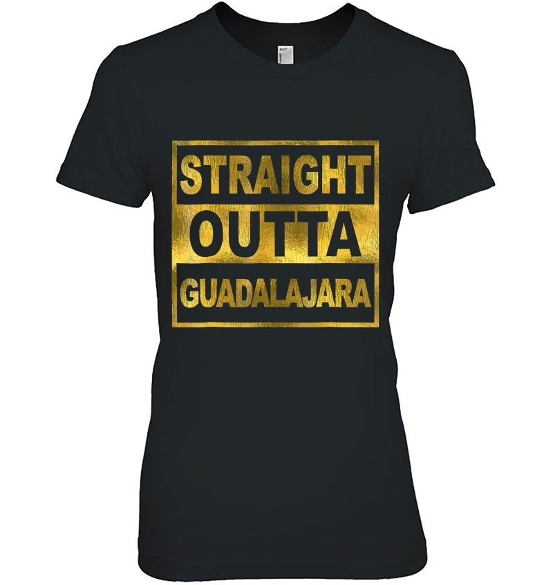 Mexican Shirt Straight Outta Guadalajara Mexico Camisa Hoodie