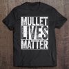 Mullet Lives Matter Funny Redneck Tee