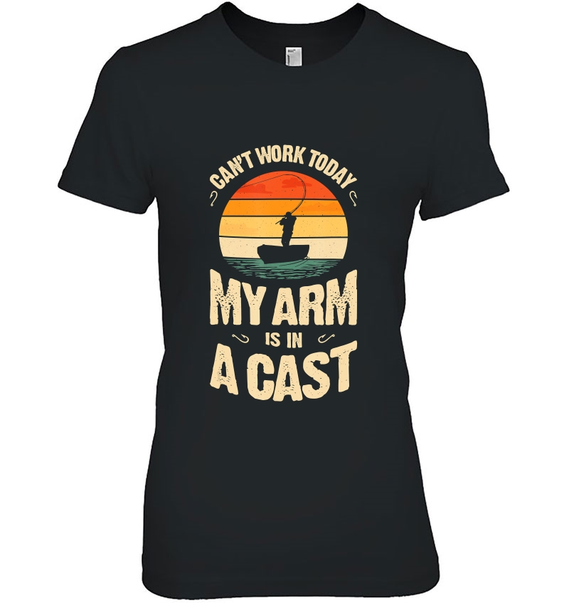 My Arm Is In A Cast- Funny Men Fishing Ladies Tee