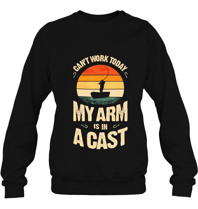 My Arm Is In A Cast- Funny Men Fishing Sweatshirt