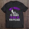 My Body Is Yours Naughty Kinky Sex Life Bdsm Sub Dom Tee