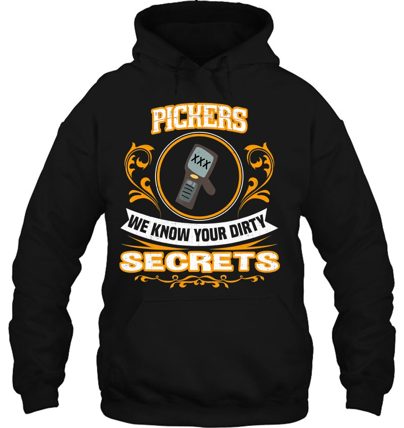 Pickers We Know Your Dirty Secrets Hoodie