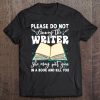 Please Do Not Annoy The Writer Funny Novelist Writing Hobby Tee