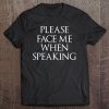 Please Face Me When Speaking , Lip Reader Shirt Tee