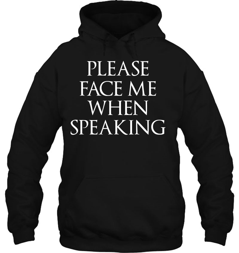 Please Face Me When Speaking , Lip Reader Shirt Mugs