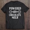 Powered By Chocolate Milk Shirt - Weight Lifting Tee