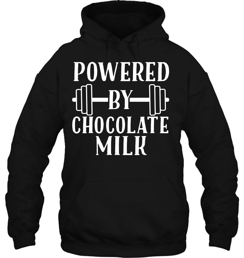 Powered By Chocolate Milk Shirt - Weight Lifting Hoodie
