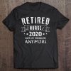 Retired Nurse 2020 Not My Problem Anymore Retirement Gift Tee