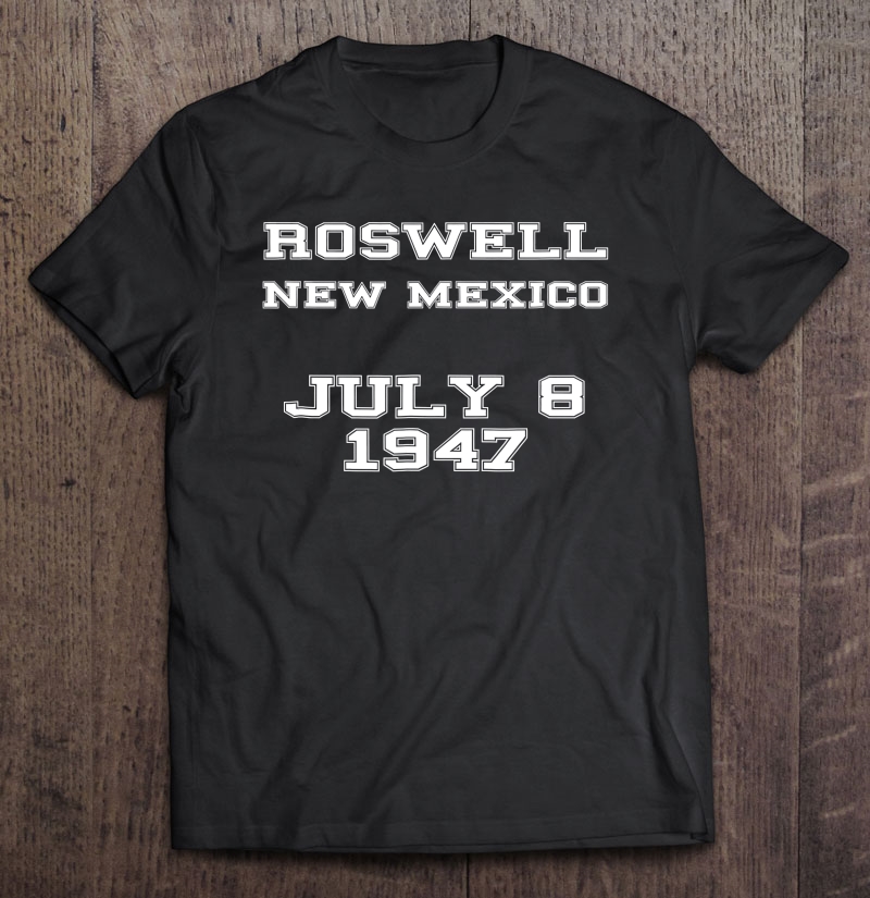 Roswell July 8 1947 Ufo Alien Conspiracy Theorist Shirt