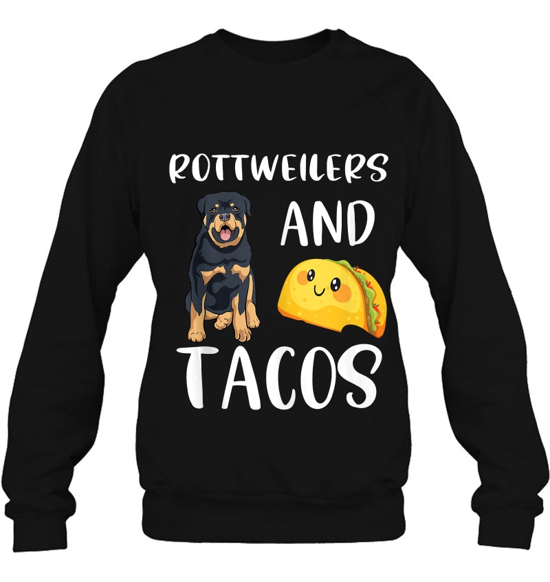 Rottweilers And Tacos Funny Rottweiler Gift Rottie Dog Mom Tank Top Sweatshirt