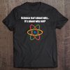 Science Isn't About Why It's About Why Not Tee