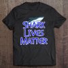 Shark Lives Matter Funny Cool Novelty Gift Tee