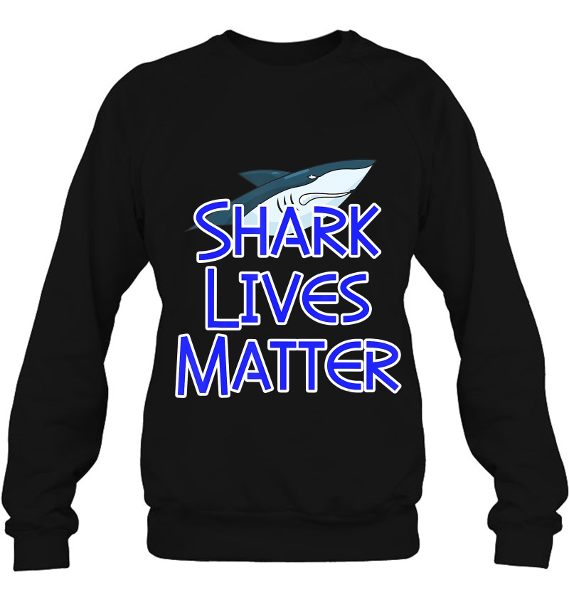 Shark Lives Matter Funny Cool Novelty Gift Sweatshirt