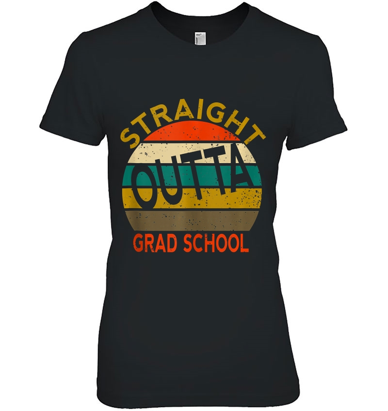 Straight Outta Grad School Phd Masters Degree Graduation Ladies Tee