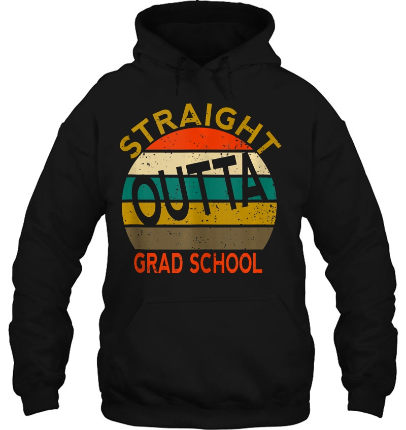 Straight Outta Grad School Phd Masters Degree Graduation Hoodie