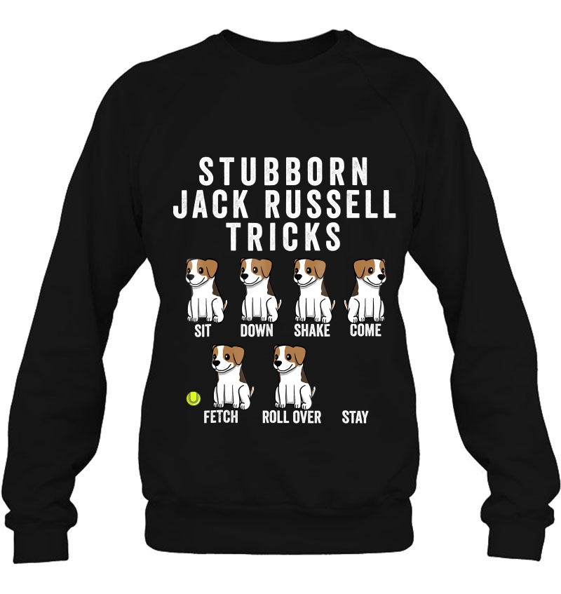 Stubborn Jack Russell Terrier Tricks Shirt Dog Gift Sweatshirt