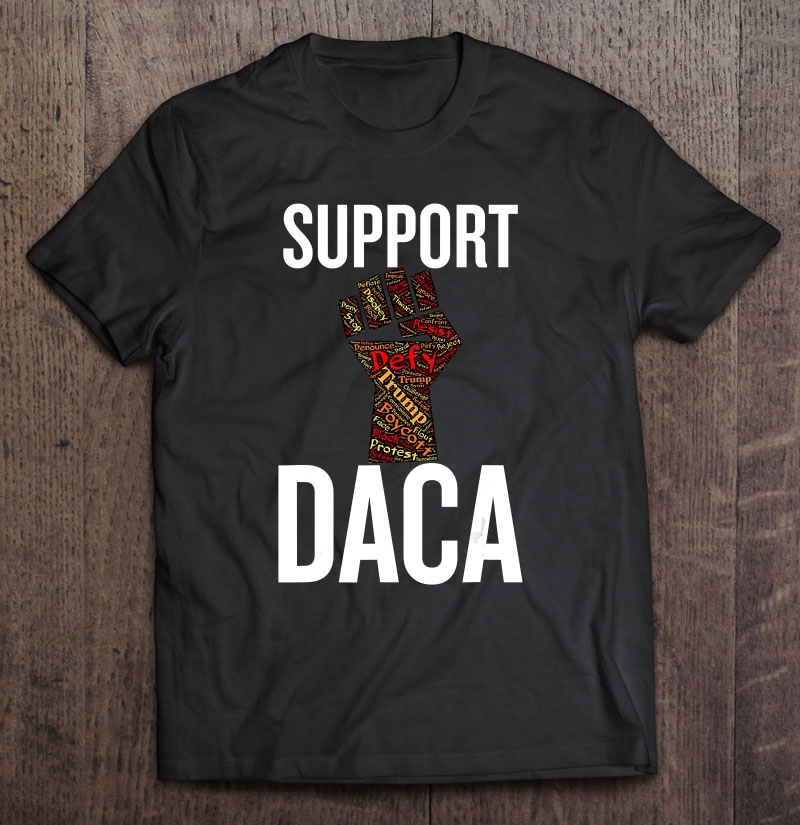 Support Daca Resist Graphic Distressed Antitrump Shirt