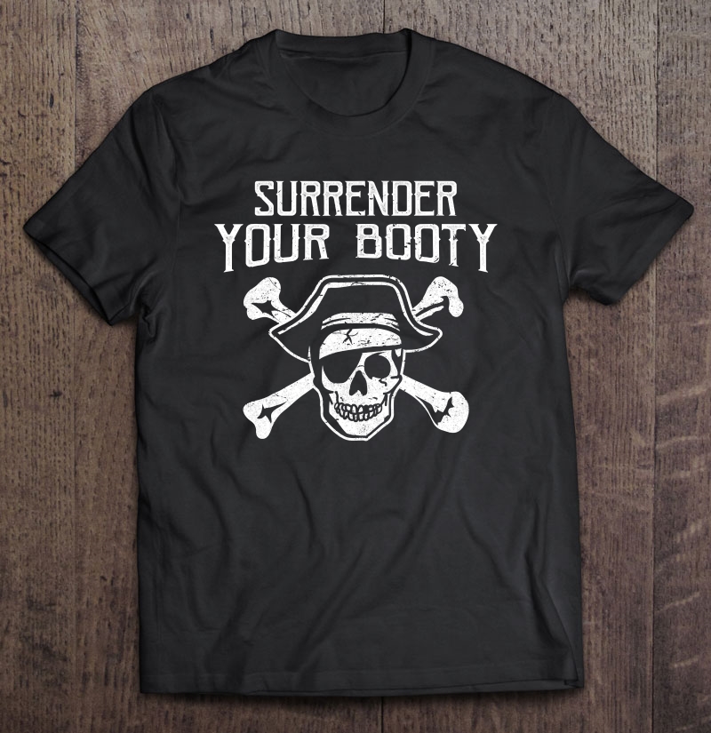 Surrender Your Booty Shirt Pontooning Sailor Boating Gift Shirt