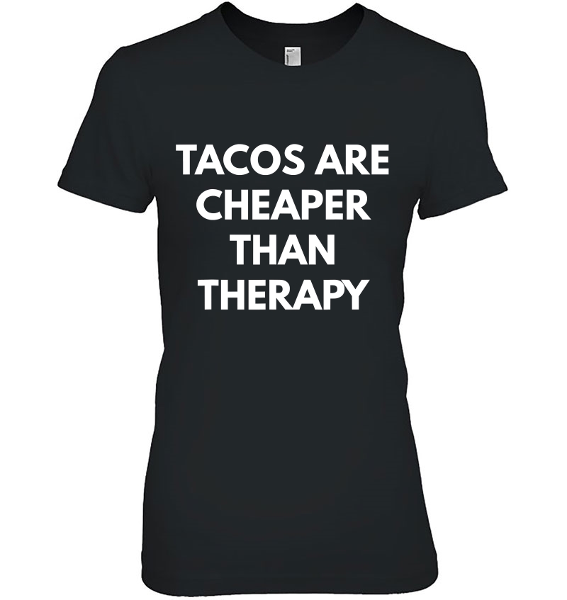 Tacos Are Cheaper Than Therapy - Taco Trucks Ladies Tee