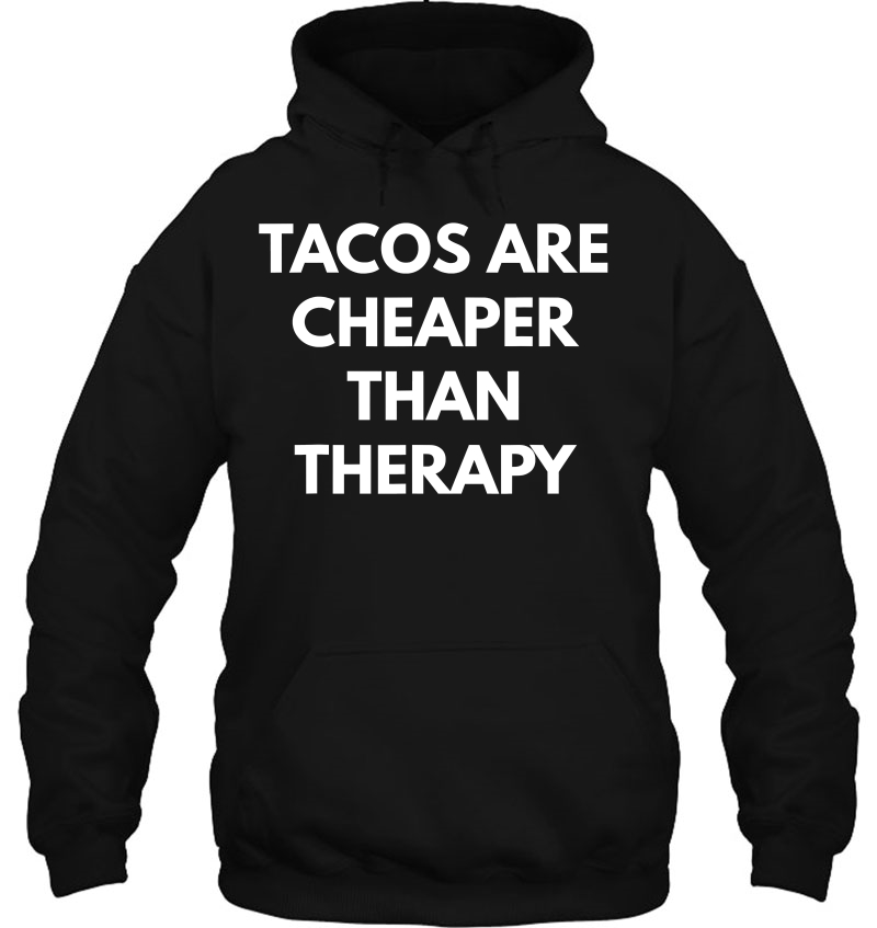 Tacos Are Cheaper Than Therapy - Taco Trucks Hoodie