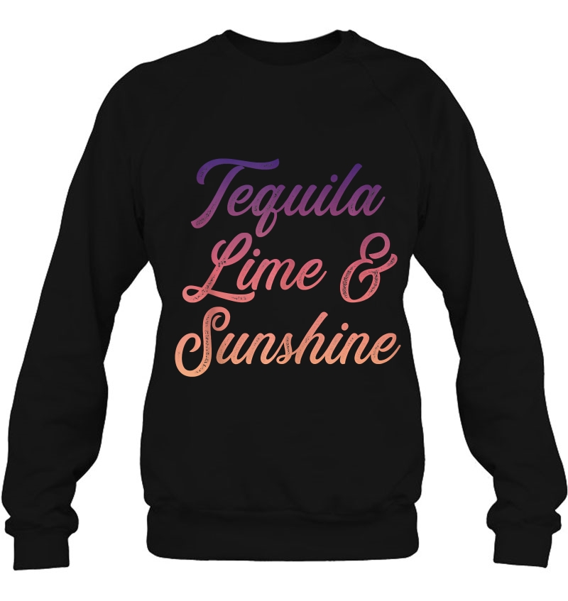 Tequila Lime And Sunshine Sweatshirt