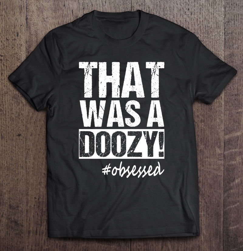 That Was A Doozy! Funny Quote Coach Men Women Shirt