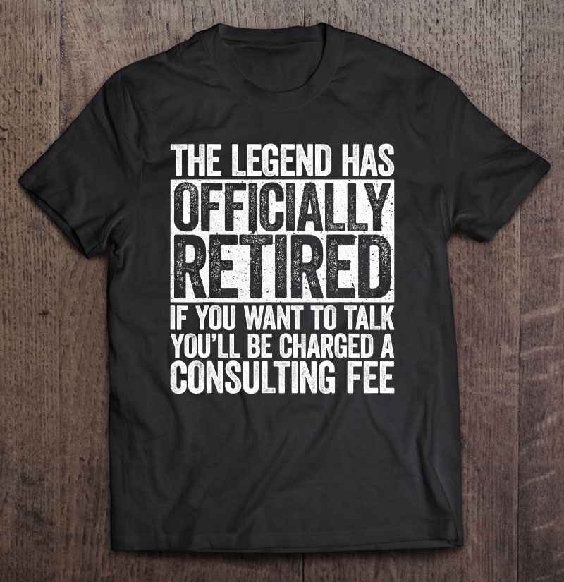 The Legend Has Officially Retired Funny Retirement Shirt