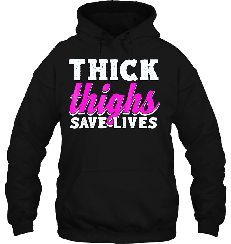 Thick Thighs Save Lives Hoodie