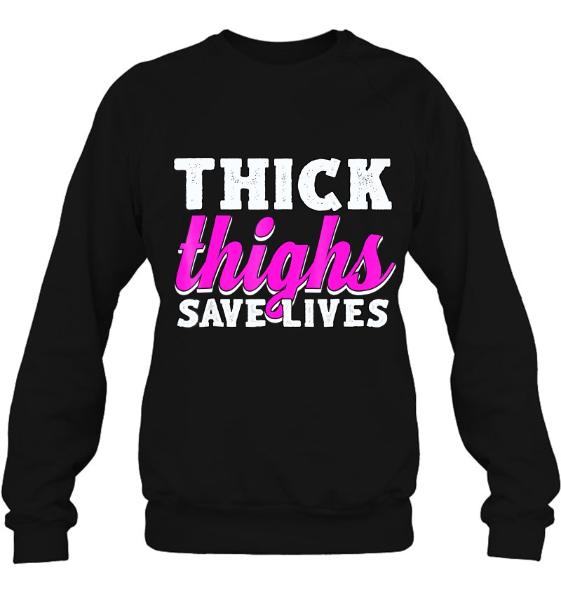 Thick Thighs Save Lives Sweatshirt