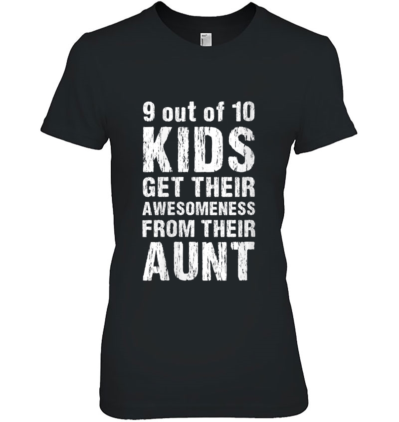 Womens 9 Out Of 10 Kids Get Their Awesomeness From Their Aunt Hoodie