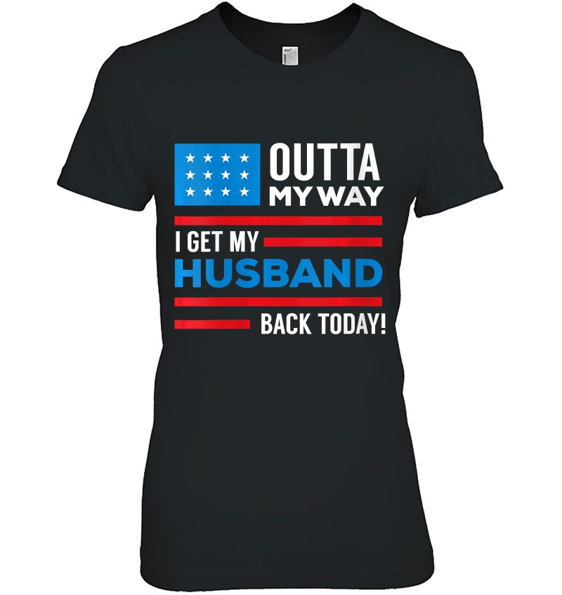 Womens Outta My Way I Get My Husband Back Today Deployment Ladies Tee