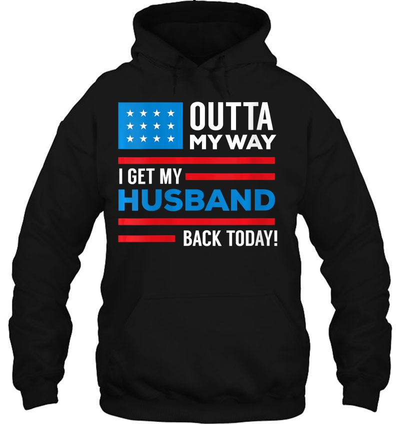 Womens Outta My Way I Get My Husband Back Today Deployment Hoodie