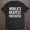 World's Okayest Firefighter Funny Best Gift Fireman Tee