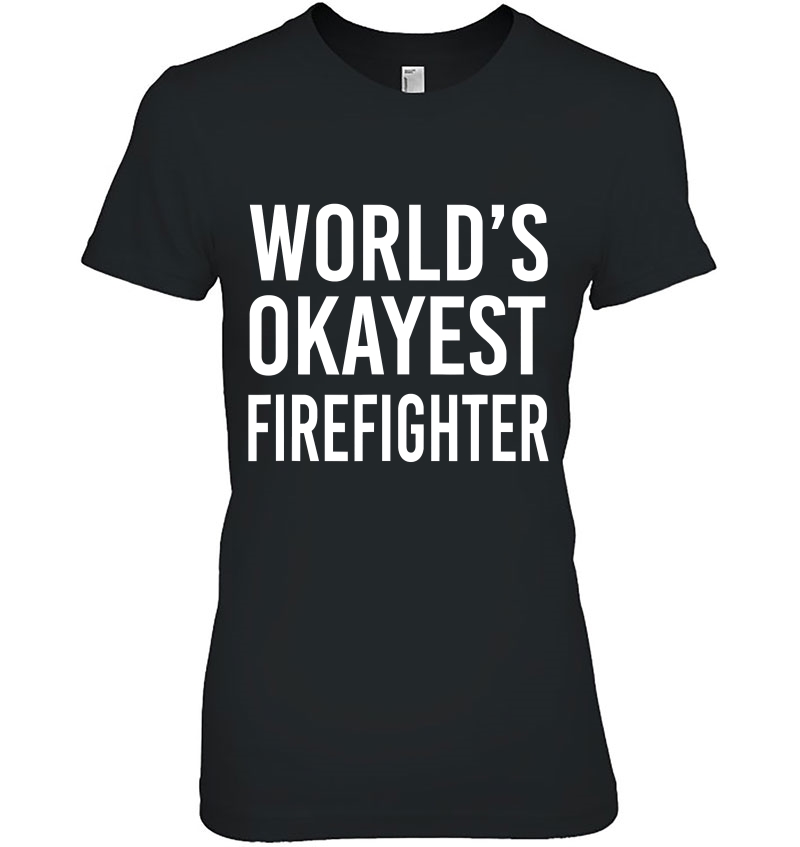 World's Okayest Firefighter Funny Best Gift Fireman Hoodie