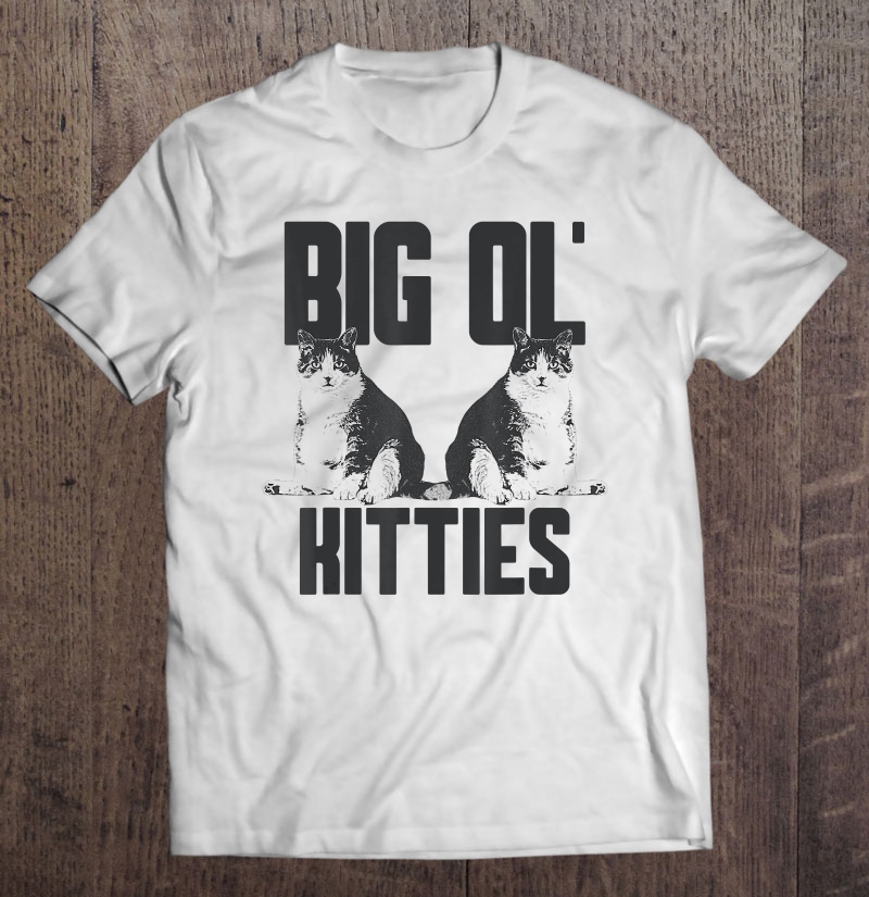 Big Ole Kitties Shirt