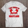 Crab Shirt I Got Crabs In Maryland Tee