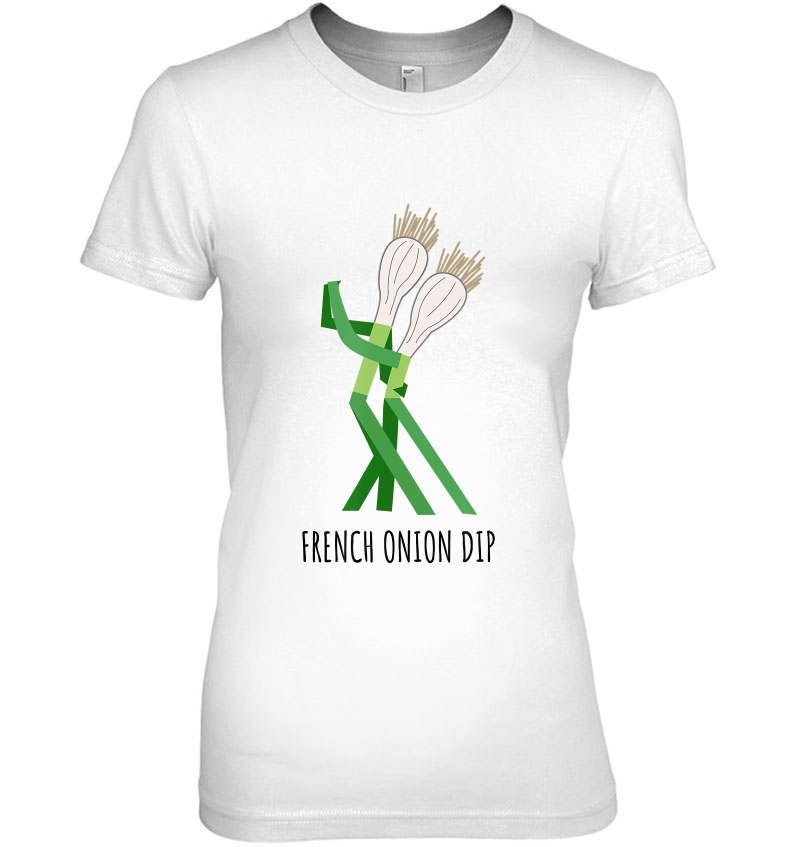 French Onion Dip Cute Play On Words Dad Humor Ladies Tee