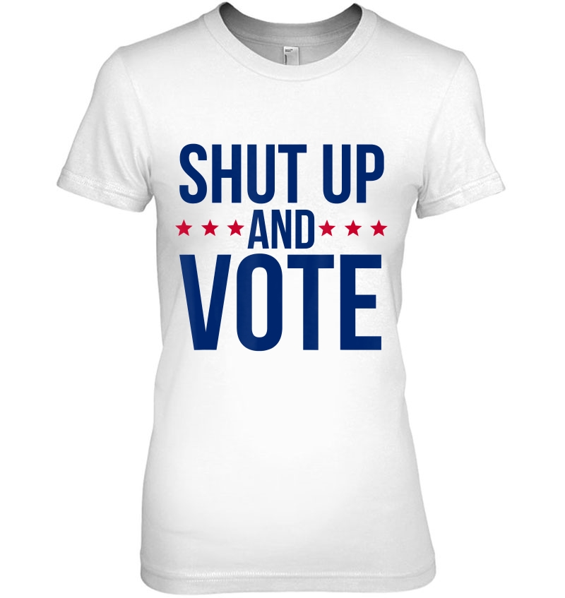 Shut Up And Vote Shirt - November Election Tshirt Hoodie