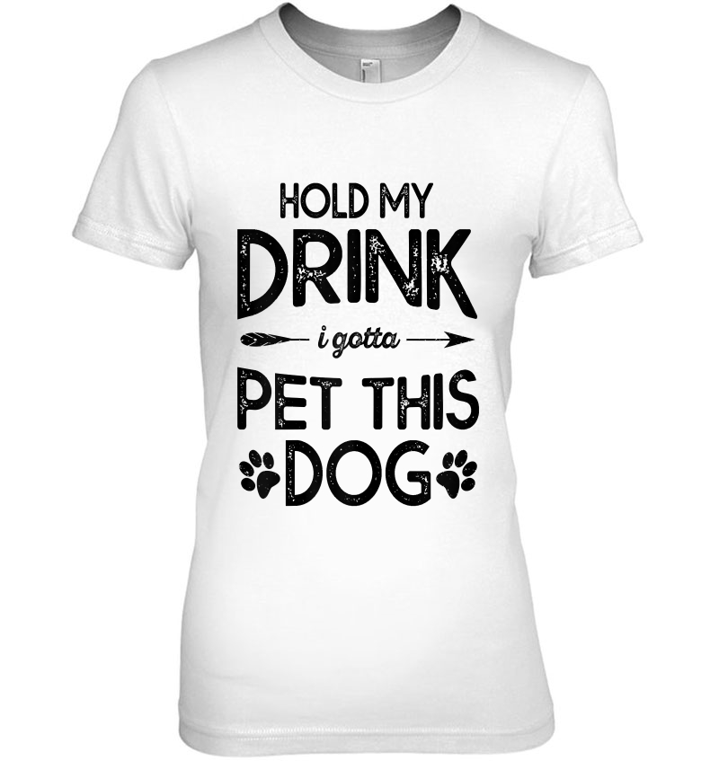 Womens Hold My Drink I Have To Pet This Dog Funny Puppy Lover Gift Hoodie