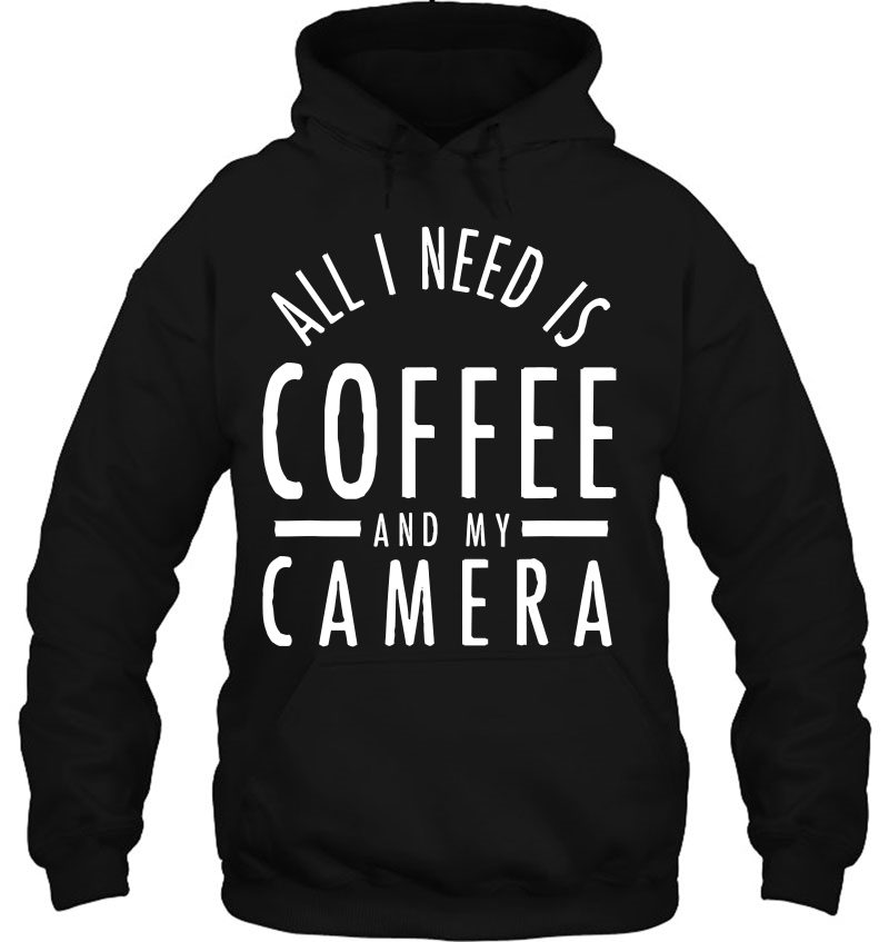 All I Need Is Coffee And My Camera Photography Shirt Gift Mugs