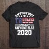 Anyone But Trump Literally Anyone Else Shirt Anti Trump 2020 Ver2 Tee