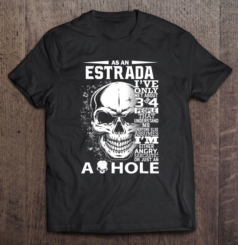 As A Estrada I've Only Met About 3 4 People L4 Ver2 Shirt