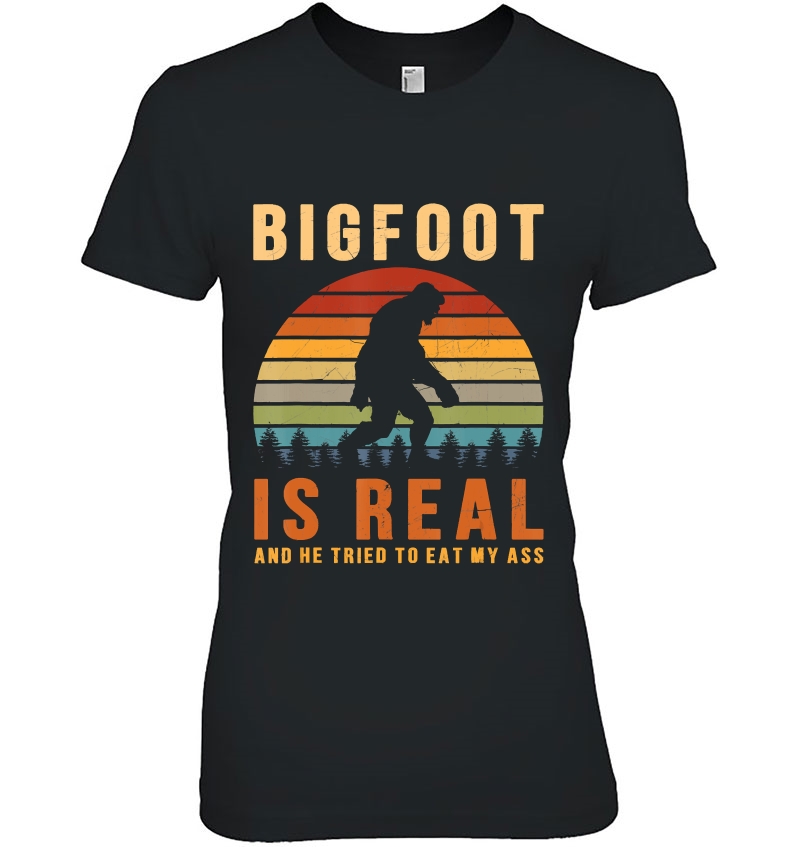 Bigfoot Is Real And He Tried To Eat My Ass Funny Sasquatch Hoodie