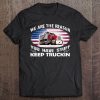 We Are The Reason You Have Stuff Trucking Tee