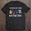 Weapons Of Mass Instruction Funny Teacher Gift Tee